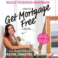 How_To_Get_Mortgage_Free_Like_Me__Real_Aussies_reveal_how_they_ve_done_it_faster__smarter_and_che